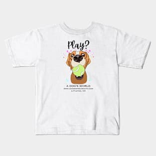 Play? (Back) - A Dog's World - Cute dog with tennis ball wants to play Kids T-Shirt